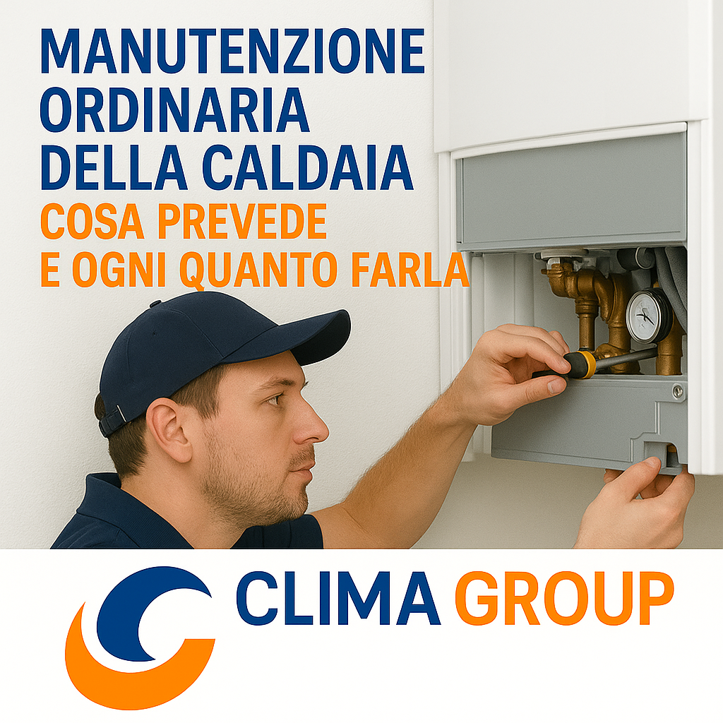 Manutenzione Ordinaria della Caldaia: Cosa Prevede e Ogni Quanto Farla
